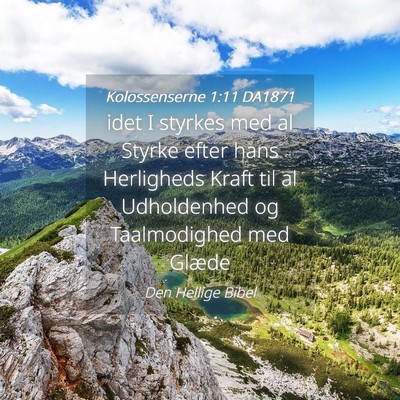 Picture 04 - Kolossenserne 1:11 DA1871 - idet I styrkes med al Styrke efter hans - Bible Verse Picture