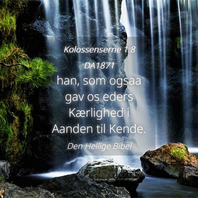 Picture 04 - Kolossenserne 1:8 DA1871 - han, som ogsaa gav os eders Kærlighed i Aanden - Bible Verse Picture
