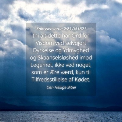 Picture 04 - Kolossenserne 2:23 DA1871 - thi alt dette har Ord for Visdom ved selvgjort - Bible Verse Picture