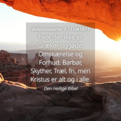 Picture 04 - Kolossenserne 3:11 DA1871 - hvor der ikke er Græker og Jøde, Omskærelse og - Bible Verse Picture