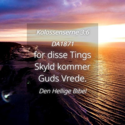 Picture 04 - Kolossenserne 3:6 DA1871 - for disse Tings Skyld kommer Guds - Bible Verse Picture
