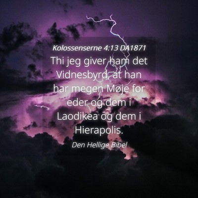 Picture 04 - Kolossenserne 4:13 DA1871 - Thi jeg giver ham det Vidnesbyrd, at han har - Bible Verse Picture