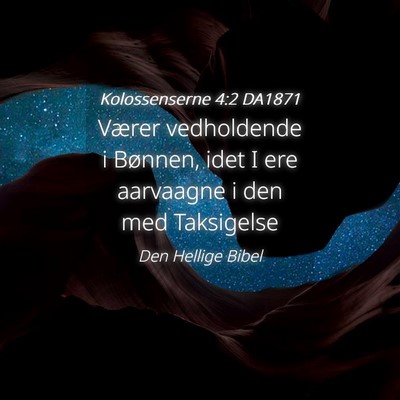 Picture 04 - Kolossenserne 4:2 DA1871 - Værer vedholdende i Bønnen, idet I ere - Bible Verse Picture