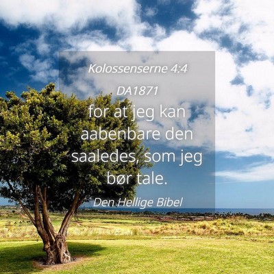 Picture 04 - Kolossenserne 4:4 DA1871 - for at jeg kan aabenbare den saaledes, som jeg - Bible Verse Picture