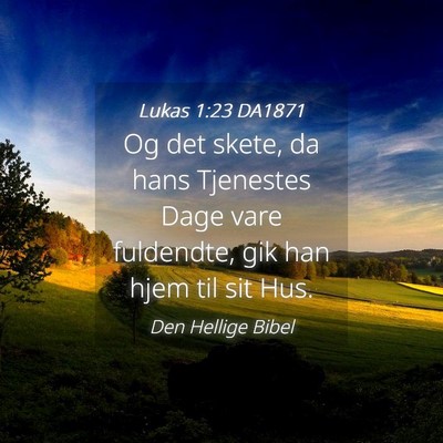 Picture 04 - Lukas 1:23 DA1871 - Og det skete, da hans Tjenestes Dage vare - Bible Verse Picture