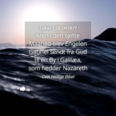 Picture 04 - Lukas 1:26 DA1871 - Men i den sjette Maaned blev Engelen Gabriel - Bible Verse Picture