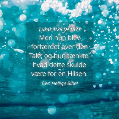 Picture 04 - Lukas 1:29 DA1871 - Men hun blev forfærdet over den Tale, og hun - Bible Verse Picture