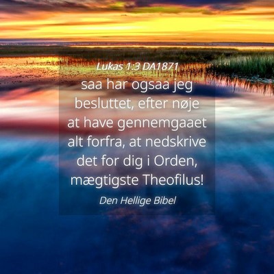 Picture 04 - Lukas 1:3 DA1871 - saa har ogsaa jeg besluttet, efter nøje at have - Bible Verse Picture