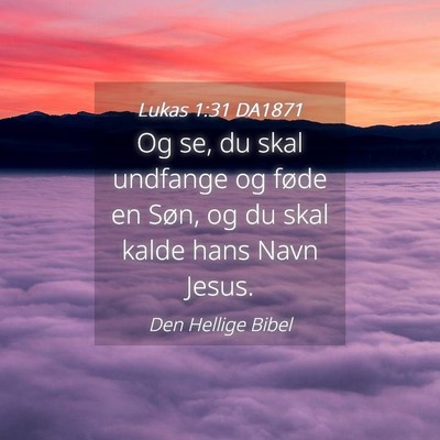 Picture 04 - Lukas 1:31 DA1871 - Og se, du skal undfange og føde en Søn, og du - Bible Verse Picture