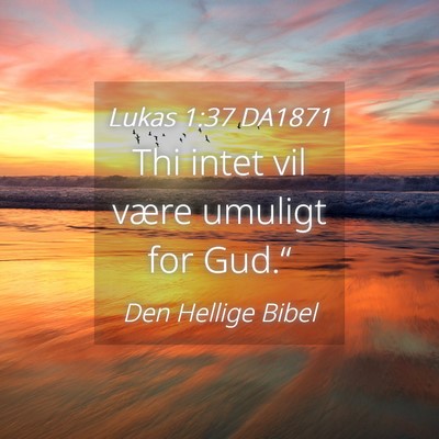 Picture 04 - Lukas 1:37 DA1871 - Thi intet vil være umuligt for - Bible Verse Picture