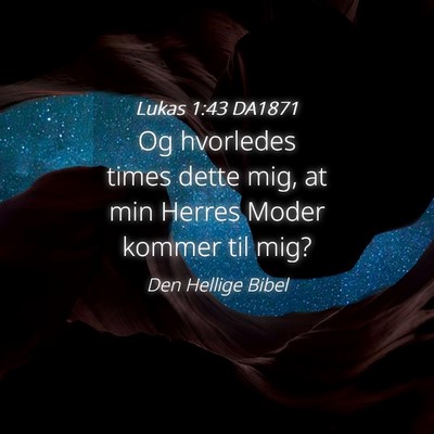 Picture 04 - Lukas 1:43 DA1871 - Og hvorledes times dette mig, at min Herres Moder - Bible Verse Picture