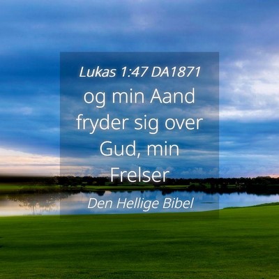 Picture 04 - Lukas 1:47 DA1871 - og min Aand fryder sig over Gud, min - Bible Verse Picture