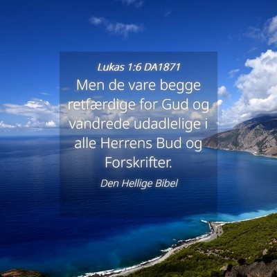Picture 04 - Lukas 1:6 DA1871 - Men de vare begge retfærdige for Gud og vandrede - Bible Verse Picture