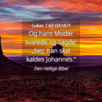 Picture 04 - Lukas 1:60 DA1871 - Og hans Moder svarede og sagde: „Nej, han skal - Bible Verse Picture