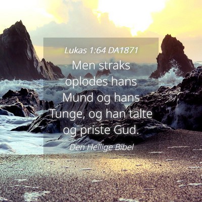 Picture 04 - Lukas 1:64 DA1871 - Men straks oplodes hans Mund og hans Tunge, og - Bible Verse Picture