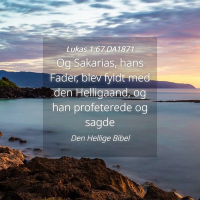 Picture 04 - Lukas 1:67 DA1871 - Og Sakarias, hans Fader, blev fyldt med den - Bible Verse Picture