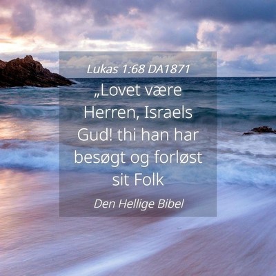 Picture 04 - Lukas 1:68 DA1871 - „Lovet være Herren, Israels Gud! thi han har - Bible Verse Picture