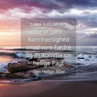 Picture 04 - Lukas 1:72 DA1871 - for at gøre Barmhjertighed imod vore Fædre og - Bible Verse Picture