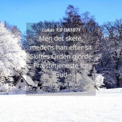 Picture 04 - Lukas 1:8 DA1871 - Men det skete, medens han efter sit Skiftes Orden - Bible Verse Picture