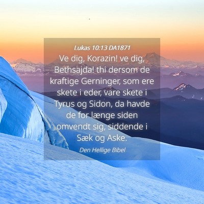 Picture 04 - Lukas 10:13 DA1871 - Ve dig, Korazin! ve dig, Bethsajda! thi dersom de - Bible Verse Picture