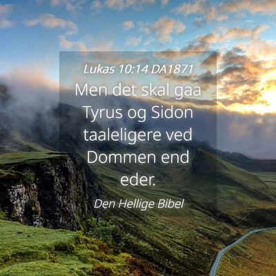Picture 04 - Lukas 10:14 DA1871 - Men det skal gaa Tyrus og Sidon taaleligere ved - Bible Verse Picture
