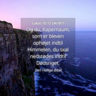 Picture 04 - Lukas 10:15 DA1871 - Og du, Kapernaum, som er bleven ophøjet indtil - Bible Verse Picture