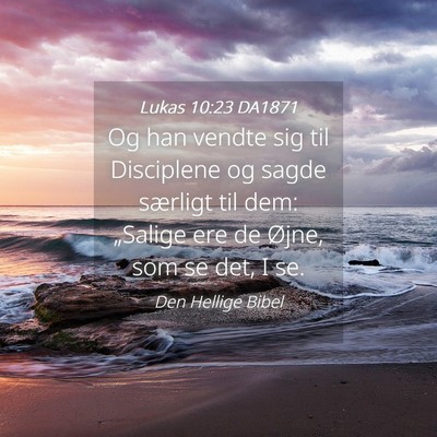Picture 04 - Lukas 10:23 DA1871 - Og han vendte sig til Disciplene og sagde - Bible Verse Picture