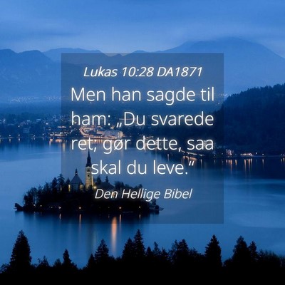 Picture 04 - Lukas 10:28 DA1871 - Men han sagde til ham: „Du svarede ret; gør - Bible Verse Picture