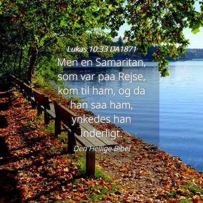 Picture 04 - Lukas 10:33 DA1871 - Men en Samaritan, som var paa Rejse, kom til ham, - Bible Verse Picture