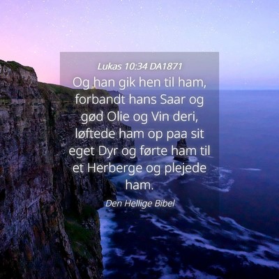 Picture 04 - Lukas 10:34 DA1871 - Og han gik hen til ham, forbandt hans Saar og - Bible Verse Picture