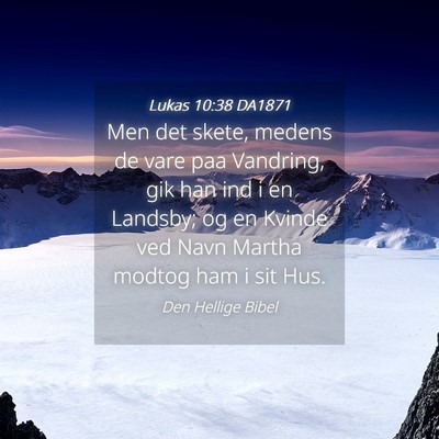Picture 04 - Lukas 10:38 DA1871 - Men det skete, medens de vare paa Vandring, gik - Bible Verse Picture