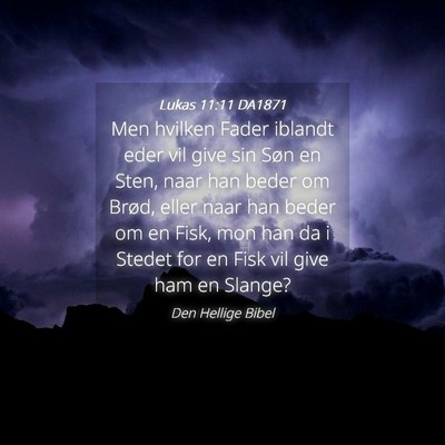 Picture 04 - Lukas 11:11 DA1871 - Men hvilken Fader iblandt eder vil give sin Søn - Bible Verse Picture