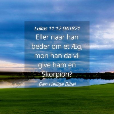 Picture 04 - Lukas 11:12 DA1871 - Eller naar han beder om et Æg, mon han da vil - Bible Verse Picture