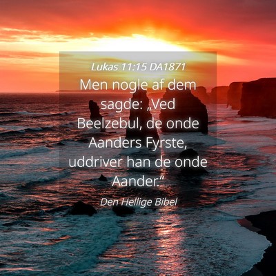 Picture 04 - Lukas 11:15 DA1871 - Men nogle af dem sagde: „Ved Beelzebul, de onde - Bible Verse Picture