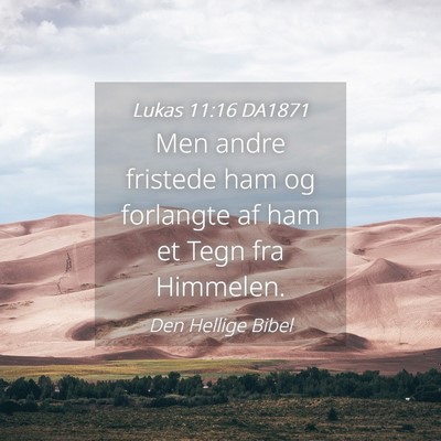 Picture 04 - Lukas 11:16 DA1871 - Men andre fristede ham og forlangte af ham et - Bible Verse Picture