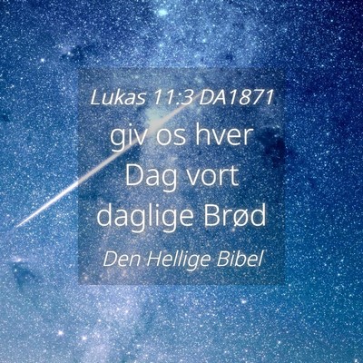 Picture 04 - Lukas 11:3 DA1871 - giv os hver Dag vort daglige - Bible Verse Picture