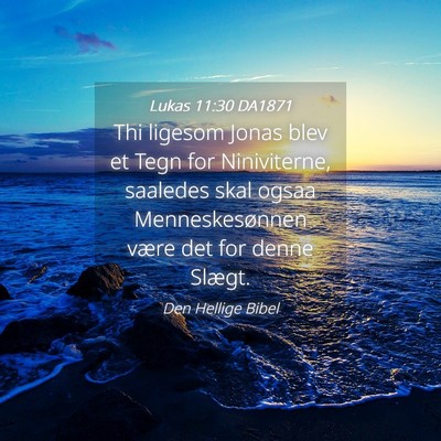 Picture 04 - Lukas 11:30 DA1871 - Thi ligesom Jonas blev et Tegn for Niniviterne, - Bible Verse Picture