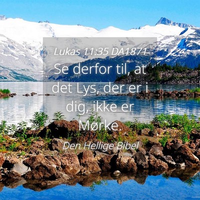 Picture 04 - Lukas 11:35 DA1871 - Se derfor til, at det Lys, der er i dig, ikke er - Bible Verse Picture