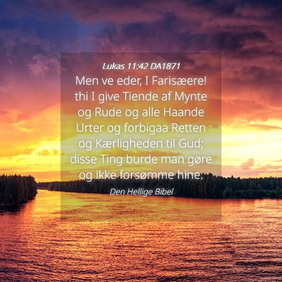 Picture 04 - Lukas 11:42 DA1871 - Men ve eder, I Farisæere! thi I give Tiende af - Bible Verse Picture