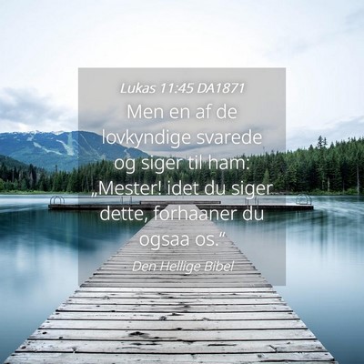Picture 04 - Lukas 11:45 DA1871 - Men en af de lovkyndige svarede og siger til ham: - Bible Verse Picture