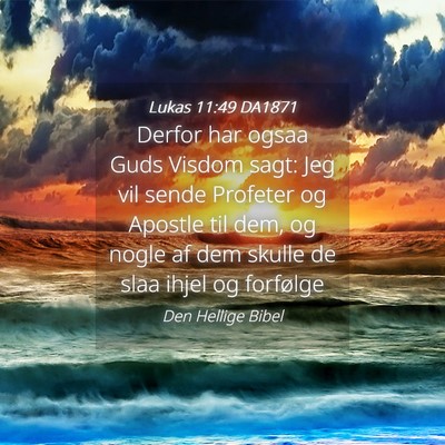 Picture 04 - Lukas 11:49 DA1871 - Derfor har ogsaa Guds Visdom sagt: Jeg vil sende - Bible Verse Picture