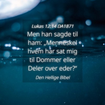 Picture 04 - Lukas 12:14 DA1871 - Men han sagde til ham: „Menneske! hvem har sat - Bible Verse Picture