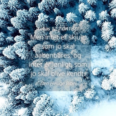 Picture 04 - Lukas 12:2 DA1871 - Men intet er skjult, som jo skal aabenbares, og - Bible Verse Picture