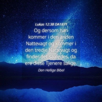 Picture 04 - Lukas 12:38 DA1871 - Og dersom han kommer i den anden Nattevagt og - Bible Verse Picture