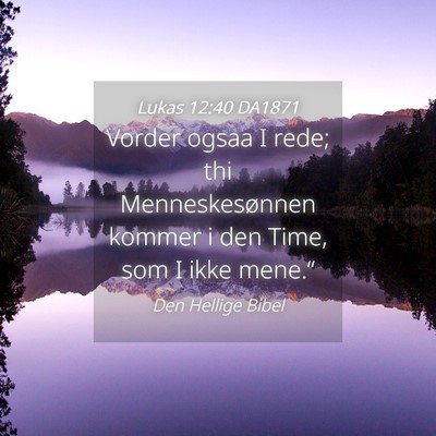 Picture 04 - Lukas 12:40 DA1871 - Vorder ogsaa I rede; thi Menneskesønnen kommer i - Bible Verse Picture