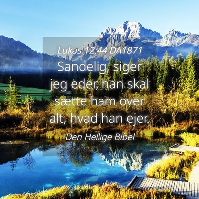 Picture 04 - Lukas 12:44 DA1871 - Sandelig, siger jeg eder, han skal sætte ham - Bible Verse Picture