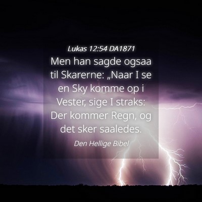 Picture 04 - Lukas 12:54 DA1871 - Men han sagde ogsaa til Skarerne: „Naar I se en - Bible Verse Picture