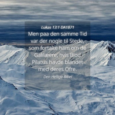 Picture 04 - Lukas 13:1 DA1871 - Men paa den samme Tid var der nogle til Stede, - Bible Verse Picture