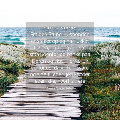 Picture 04 - Lukas 13:25 DA1871 - Fra den Stund Husbonden er staaet op og har - Bible Verse Picture