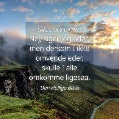 Picture 04 - Lukas 13:3 DA1871 - Nej, siger jeg eder; men dersom I ikke omvende - Bible Verse Picture